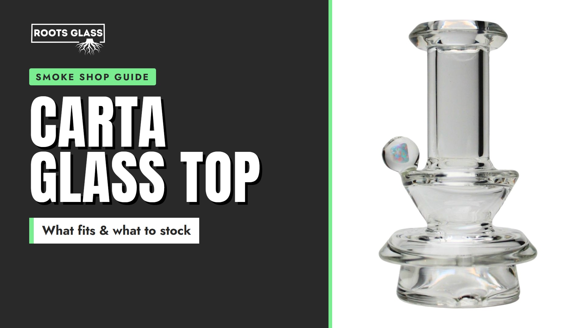 Carta glass top smoke shop guide banner with a clear opal dry Carta glass top