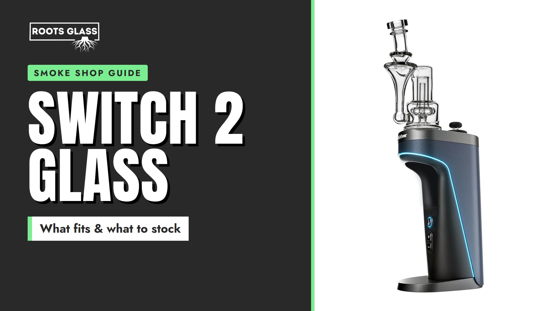 Dr. Dabber Switch 2 glass smoke shop guide banner with a Roots Glass 8-inch RBR recycler on the Switch 2