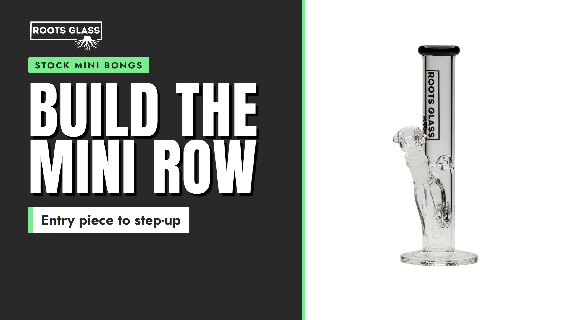 Build the mini row. A Roots Glass 10-inch 5mm straight bong on a white background. Stock mini bongs.